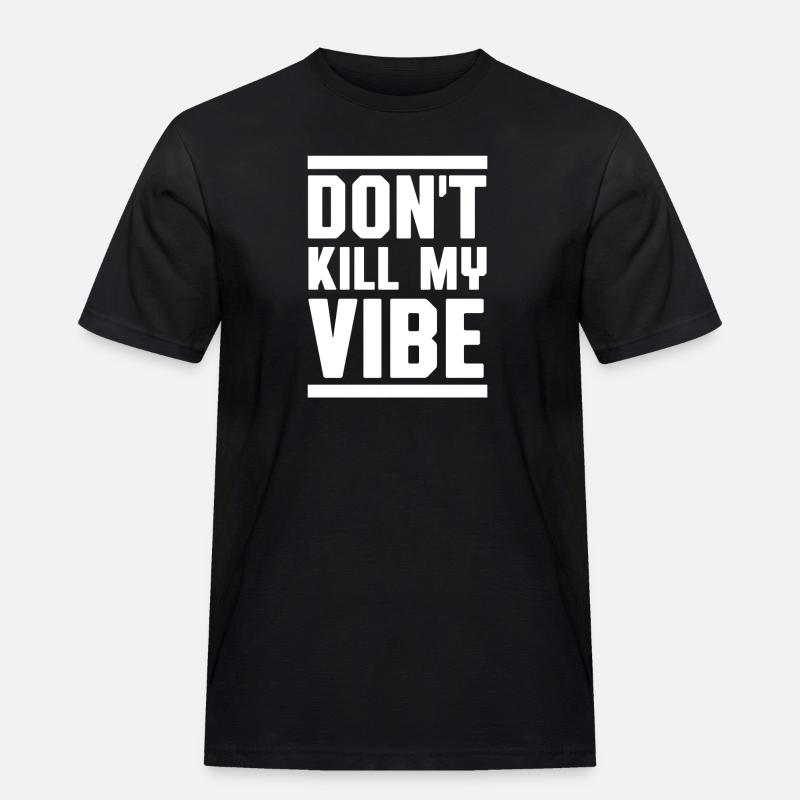 Don't kill my vibe - Männer Workwear T-Shirt - Schwarz