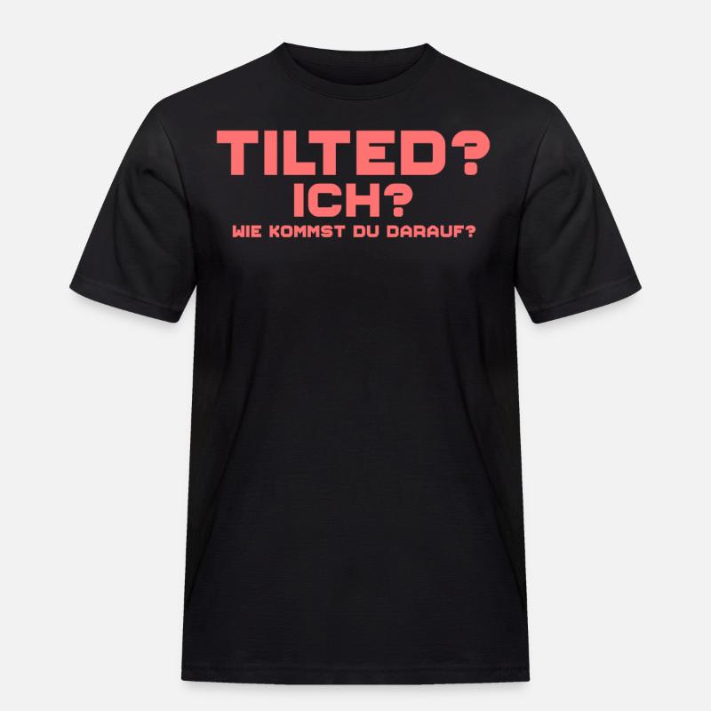 Tilted? Ich? Gamer Gaming Tilted - Männer Workwear T-Shirt - Schwarz