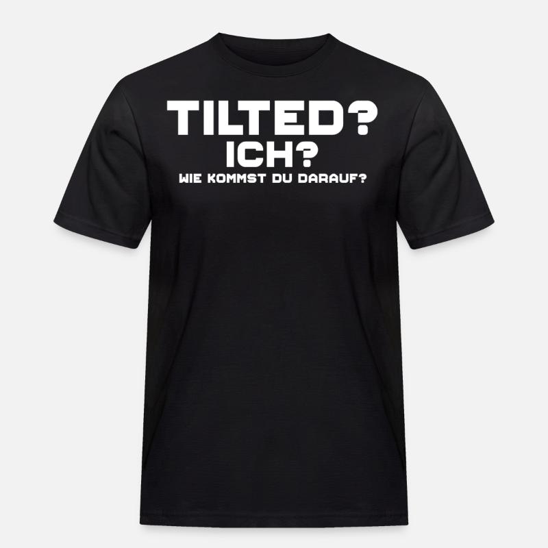Tilted? Ich? Gamer Gaming Tilted - Männer Workwear T-Shirt - Schwarz