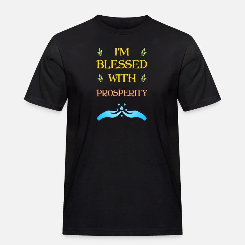 I'm blessed with prosperity - Earthday - Männer Workwear T-Shirt - Schwarz