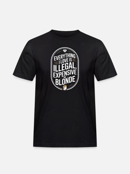 Everything I Love Illegal Expensive Blonde Männer - Männer Workwear T-Shirt - Schwarz