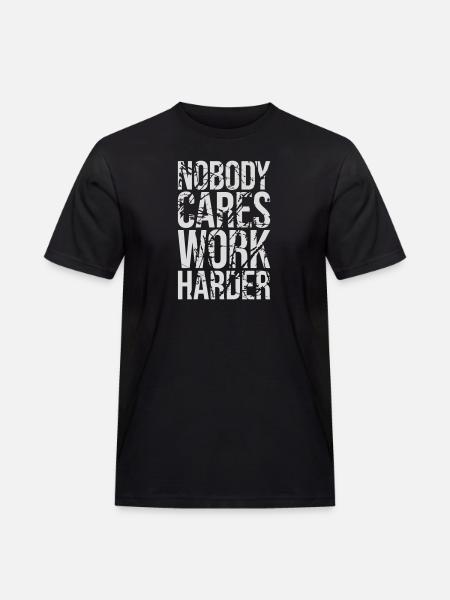 nobody cares work harder - Men's Workwear T-Shirt - black