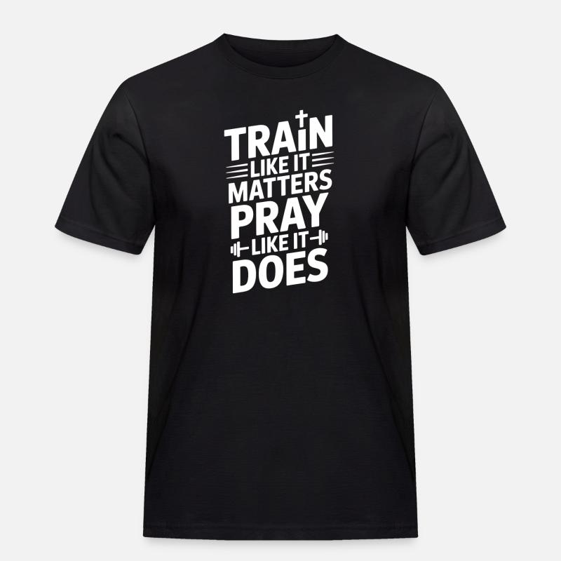 Train Like It Matters Pray Like It Does - Männer Workwear T-Shirt - Schwarz
