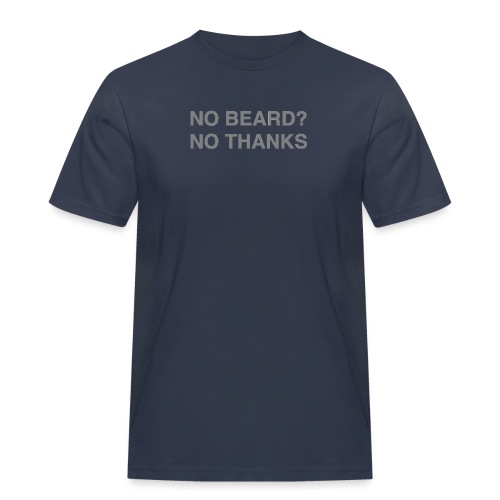 NO BEARD? NO THANKS - Männer Workwear T-Shirt
