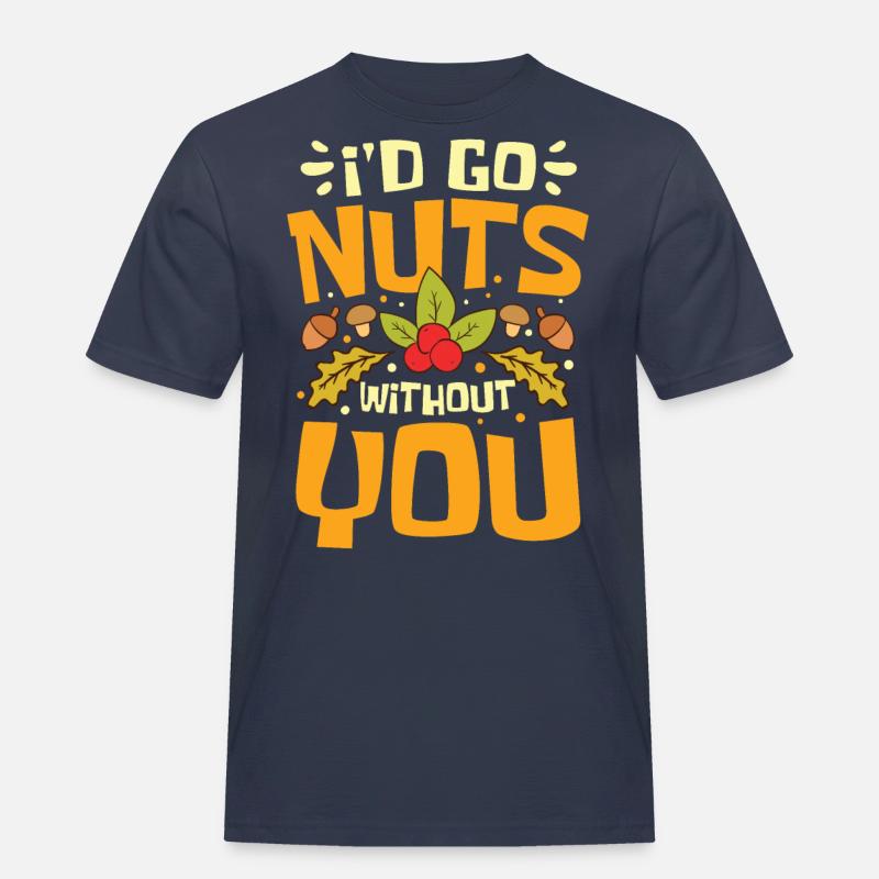 I'D Go Nuts Without You - Männer Workwear T-Shirt - Navy