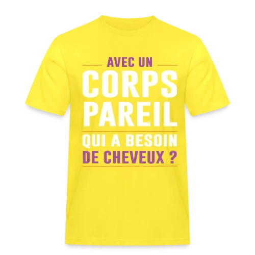Avec un Corps Pareil, qui a Besoin de Cheveux ? - Humour Chauve - T-shirt Workwear homme