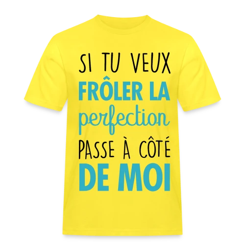Si tu veux frôler la perfection, passe à côté de moi - T-shirt Workwear homme