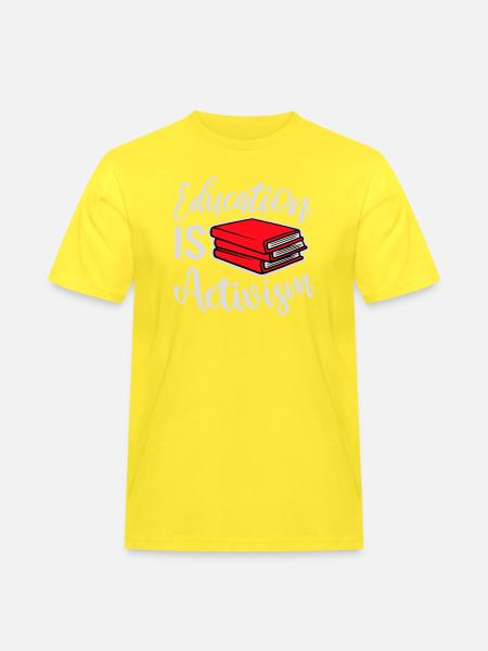 Education Is Activism Bildung Aktivismus Statement - Men's Workwear T-Shirt - yellow