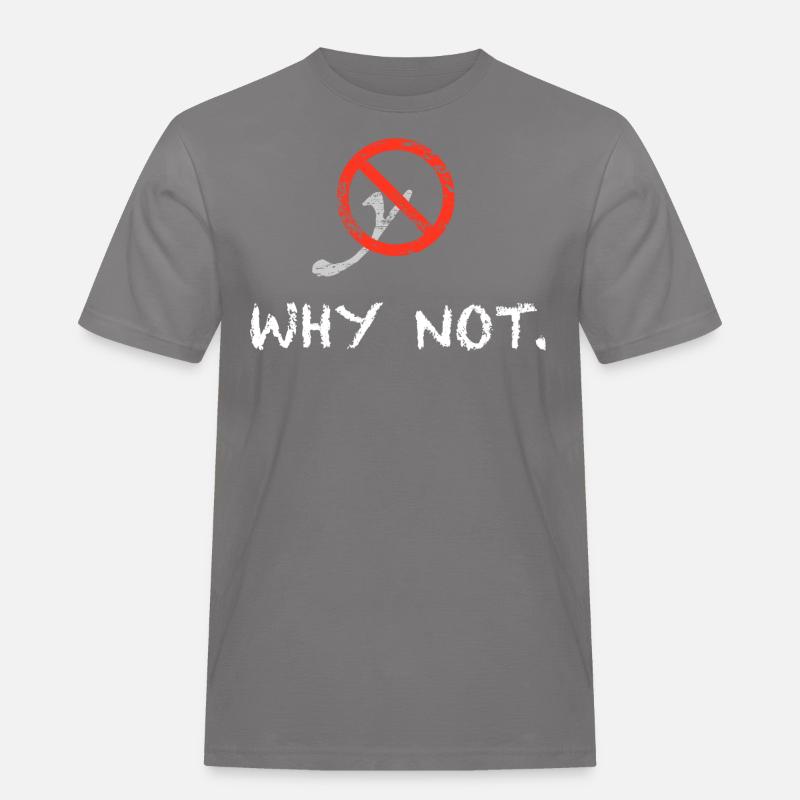 Why not. - Männer Workwear T-Shirt - Grau