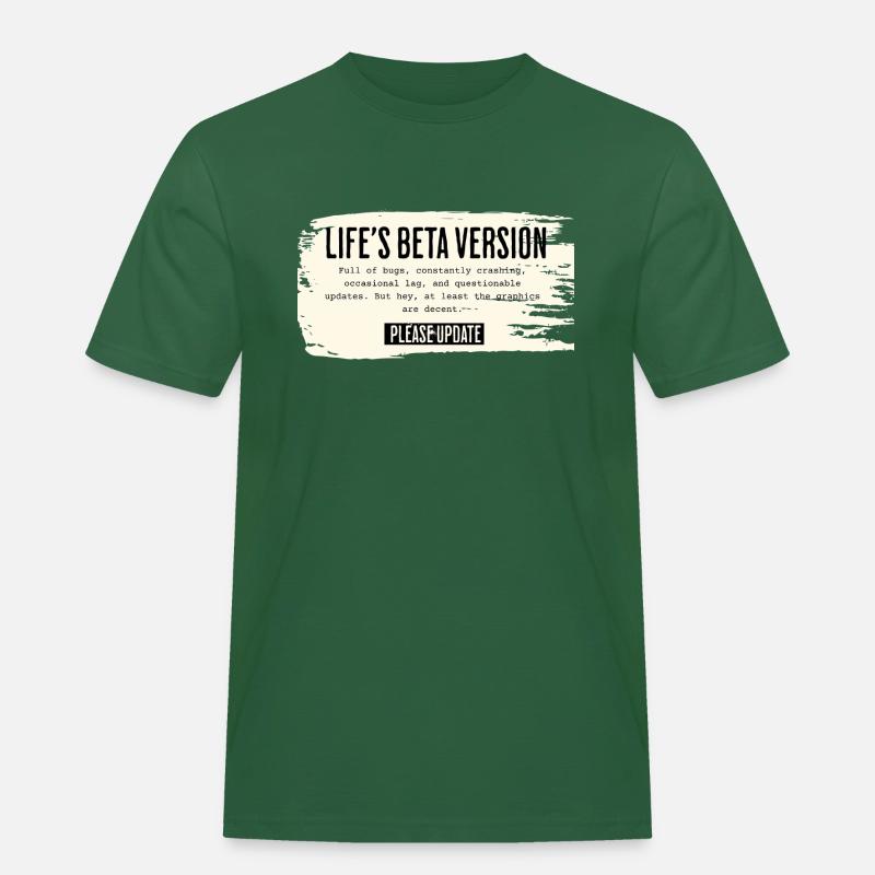 Life’s Beta Version – Please Update - Männer Workwear T-Shirt - Flaschengrün