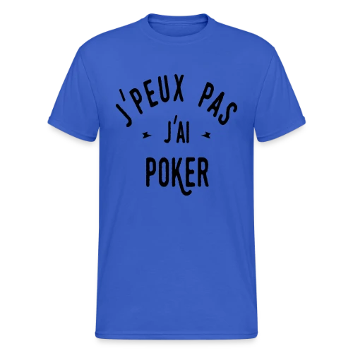J'peux pas, j'ai poker ! - T-shirt Gildan épais homme