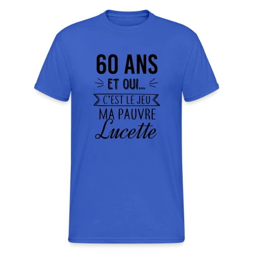 60 Ans : C'est le Jeu, Ma Pauvre Lucette - T-shirt Gildan épais homme