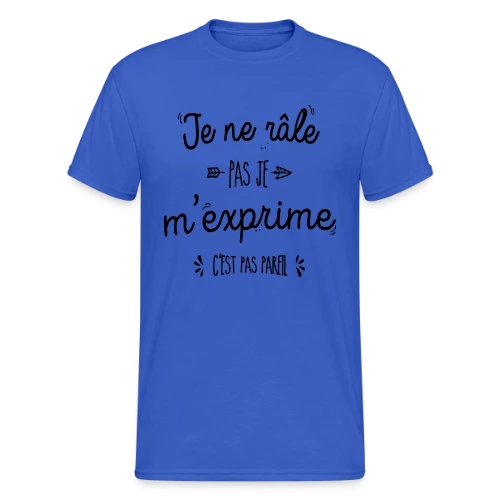 Je ne râle pas, je m'exprime ! - T-shirt Gildan épais homme
