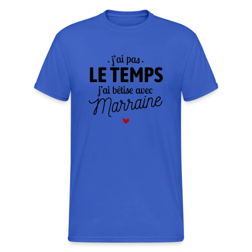J'ai Pas le Temps, J'ai Bêtises avec Marraine - T-shirt Gildan épais homme
