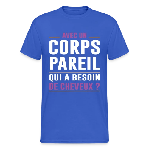 Avec un Corps Pareil, qui a Besoin de Cheveux ? - Humour Chauve - T-shirt Gildan épais homme
