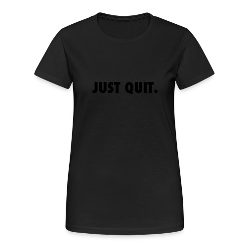 just quit. - Camiseta pesada Gildan para mujer
