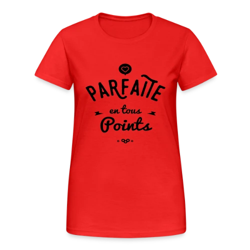 PARFAITE EN TOUS POINTS - T-shirt Gildan épais femme