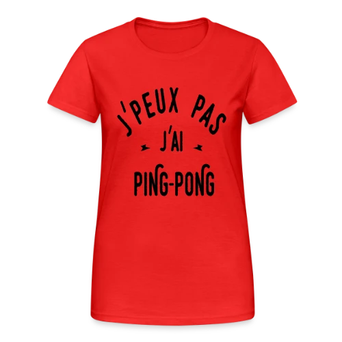 J'peux Pas, J'ai Ping Pong ! - T-shirt Gildan épais femme