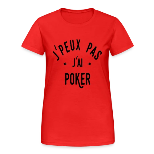 J'peux pas, j'ai poker ! - T-shirt Gildan épais femme