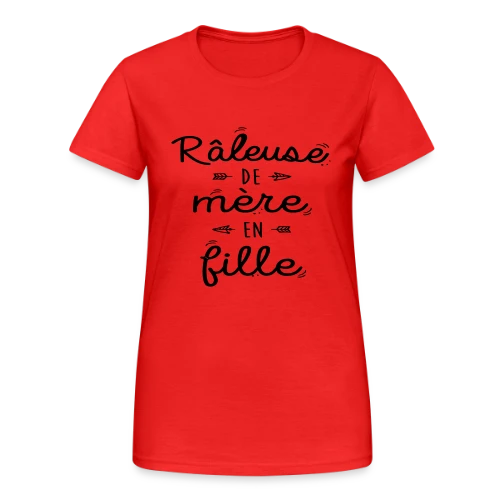 Raleuse de Mère en Fille : L'héritage d'un caractère bien trempé - T-shirt Gildan épais femme