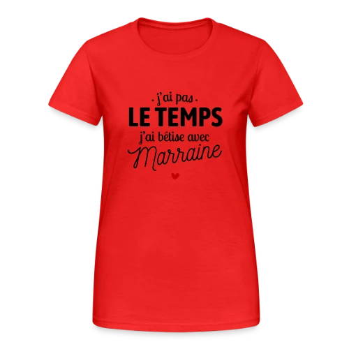 J'ai Pas le Temps, J'ai Bêtises avec Marraine - T-shirt Gildan épais femme