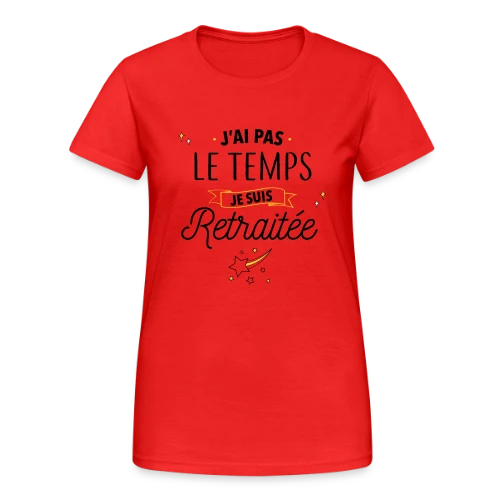 Retraitée Débordée : J'ai Pas Le Temps ! - T-shirt Gildan épais femme
