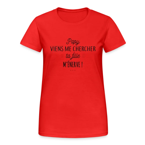 Papy, Ta Fille M'Énerve ! L'Humour Familial Ultime - T-shirt Gildan épais femme