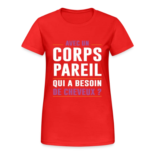 Avec un Corps Pareil, qui a Besoin de Cheveux ? - Humour Chauve - T-shirt Gildan épais femme