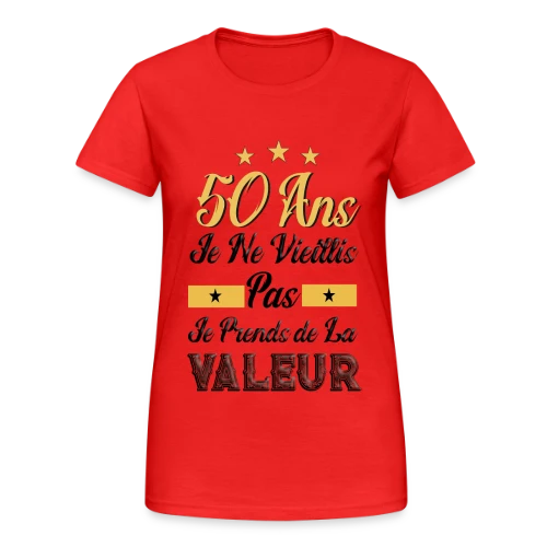 50 Ans Je Prends Valeur - T-shirt Gildan épais femme