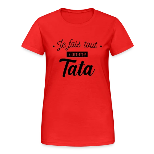 Je Fais Tout Comme Tata - T-shirt Gildan épais femme