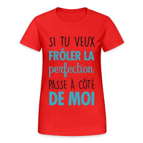 Si tu veux frôler la perfection, passe à côté de moi - T-shirt Gildan épais femme