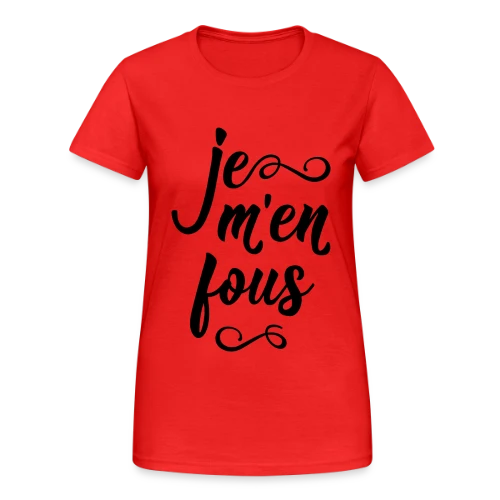 Je m'en Fous : L'Affirmation Décontractée - T-shirt Gildan épais femme