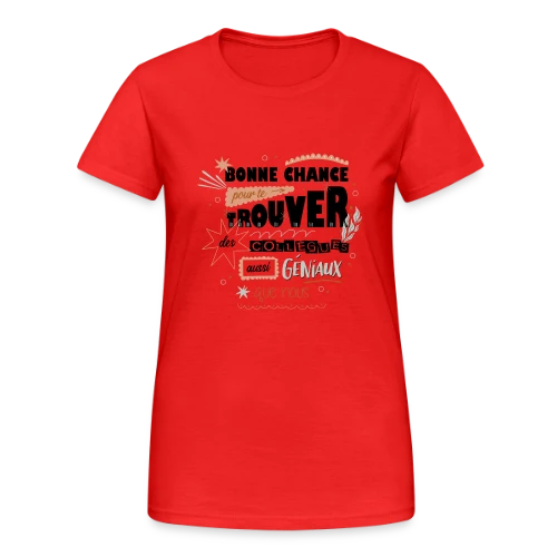 T-shirt Humour Départ Collègues : "Bonne Chance Pour Trouver Mieux !" - T-shirt Gildan épais femme