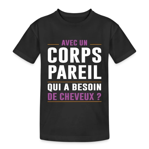 Avec un Corps Pareil, qui a Besoin de Cheveux ? - Humour Chauve - T-shirt coton épais ado