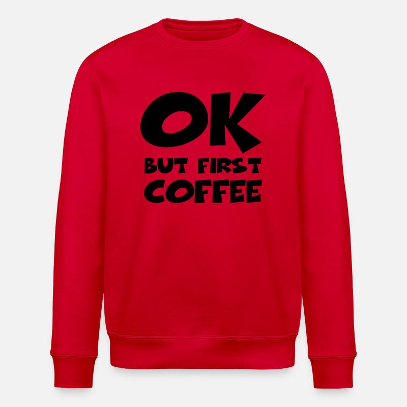 Okay, but first coffee - Sweat bio ROLLER Stanley/Stella Unisexe - rouge