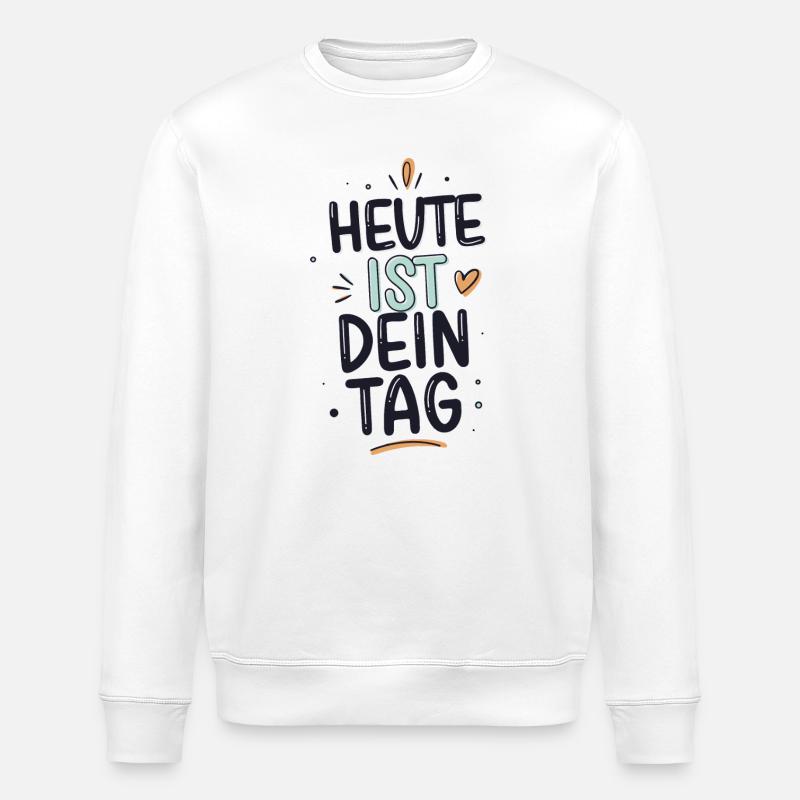 Heute Ist Dein Tag Positiver Motivations Spruch - Stanley/Stella Unisex Bio-Sweatshirt ROLLER - Weiß