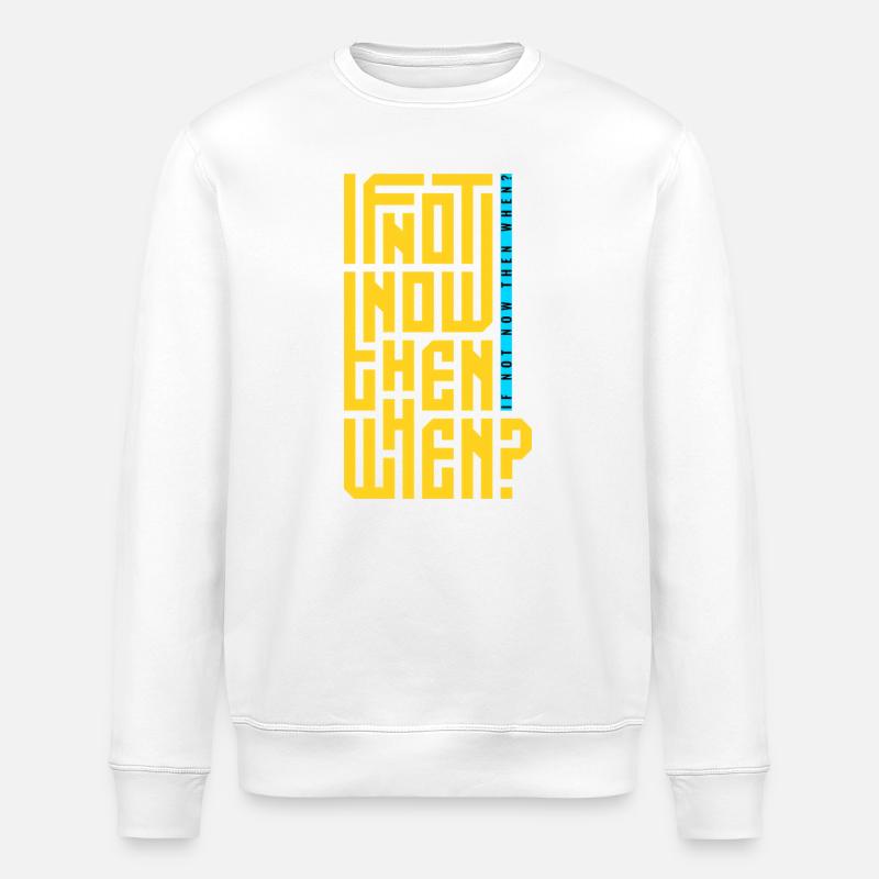 If Not Now Then When? - Stanley/Stella ROLLER Unisex Organic Sweatshirt - white