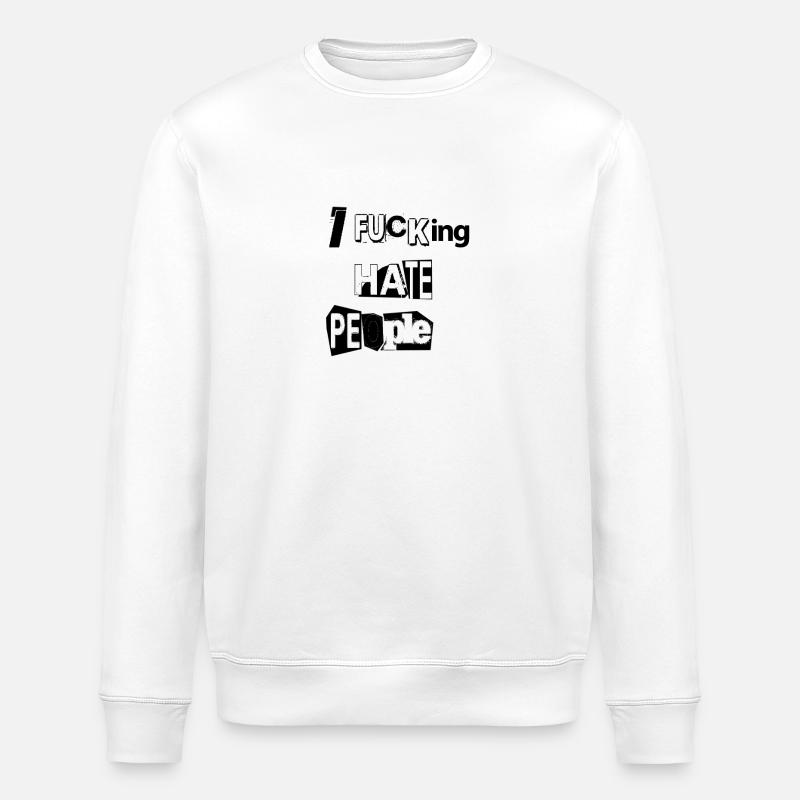 IF * CKING HATE PEOPLE - Sweat bio ROLLER Stanley/Stella Unisexe - blanc