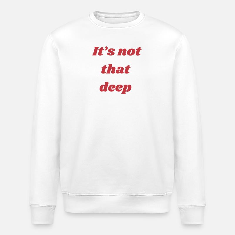 It’s Not That Deep – Quote Shirt - Stanley/Stella Unisex Bio-Sweatshirt ROLLER - Weiß
