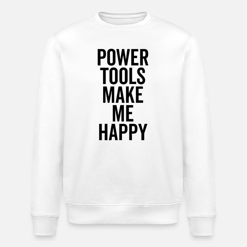 Power Tools Make Me Happy - Stanley/Stella ROLLER Unisex Organic Sweatshirt - white