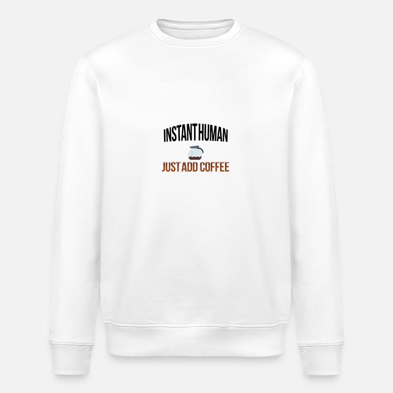 Instant human add coffee - Stanley/Stella Unisex Bio-Sweatshirt ROLLER - Weiß