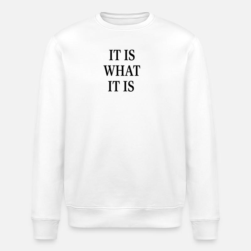 IT IS WHAT IT IS - Stanley/Stella ROLLER Unisex Organic Sweatshirt - white
