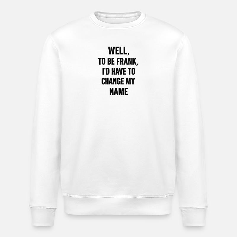 Frank Name Change Humor - Stanley/Stella ROLLER Unisex Organic Sweatshirt - white