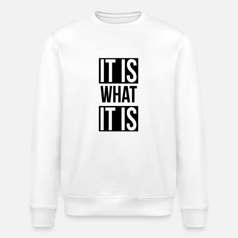 it is what it is - Stanley/Stella ROLLER Unisex Organic Sweatshirt - white