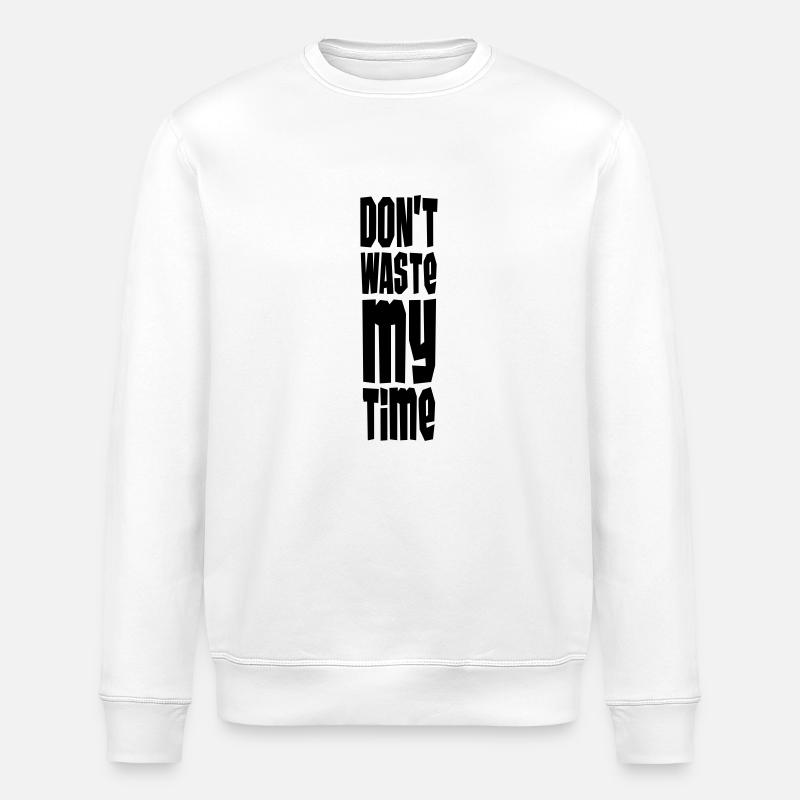 Don't Waste My Time - Stanley/Stella Unisex Bio-Sweatshirt ROLLER - Weiß
