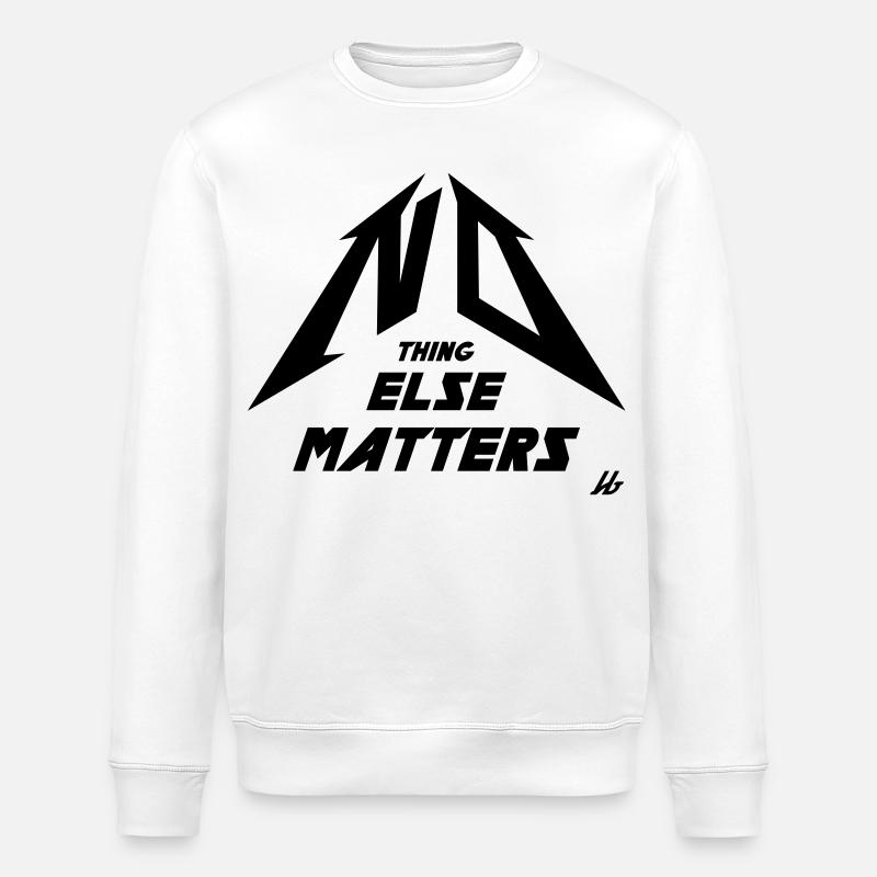 NO THING ELSE MATTERS - Sweat bio ROLLER Stanley/Stella Unisexe - blanc