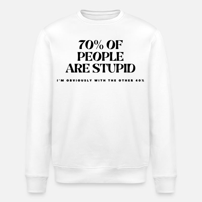 70% der Menschen sind dumm # - Stanley/Stella Unisex Bio-Sweatshirt ROLLER - Weiß
