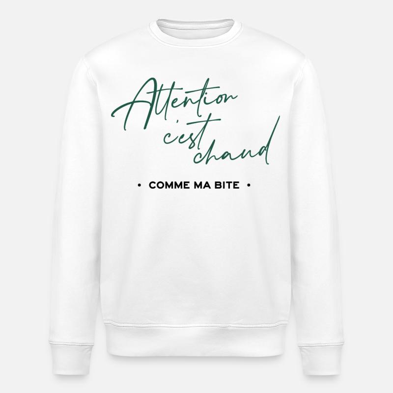 Attention c'est chaud, comme ma bite - Sweat bio ROLLER Stanley/Stella Unisexe - blanc