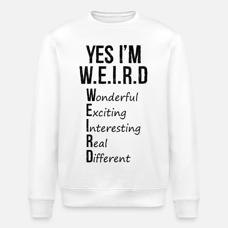Ja, ich bin seltsam lustiges Hemd - Stanley/Stella Unisex Bio-Sweatshirt ROLLER - Weiß