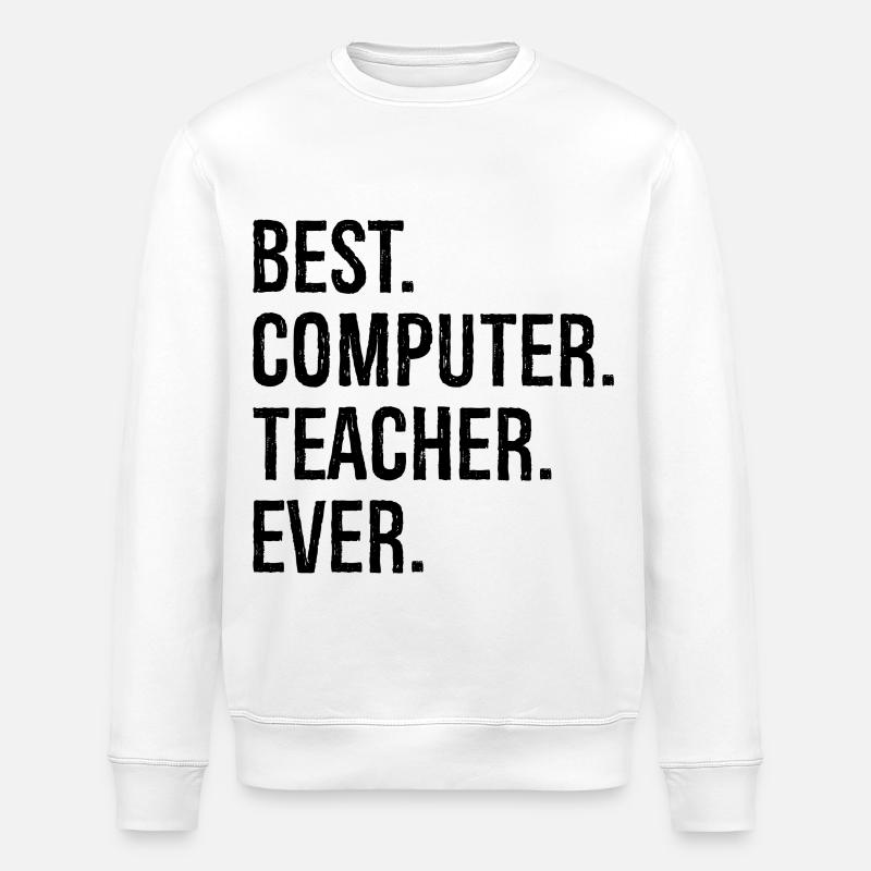 best computer teacher ever - Stanley/Stella ROLLER Unisex Organic Sweatshirt - white
